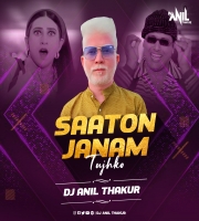  Saaton Janam Tujhko Paate Dance  Remix Dj Anil Thakur 