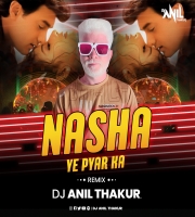    Nasha Yeh Pyar Ka (Remix) Dj Anil Thakur