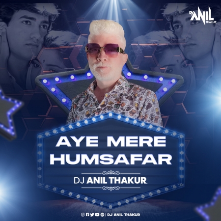Aye Mere Humsafar (Remix) DJ Anil Thakur Mp3 Song Aye Mere Humsafar (Remix) DJ Anil Thakur Mp3 Song