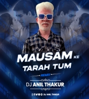   Mausam ki tarah tum bhi (Remix) Dj Anil Thakur