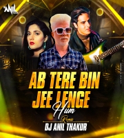   Ab Tere Bin Jee Lenge Hum (Remix) Dj Anil Thakur 