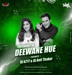 Teri Chahat Ke Deewane ( Remix ) Dj Anil Thakur & Dj K21T