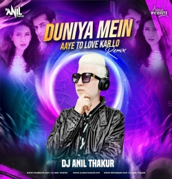   Duniya Me Aaye Ho Toh Love Karlo (Remix) - Dj Anil Thakur