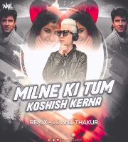  Milne Ki Tum Koshish Kerna (Remix)Dj Anil Thakur